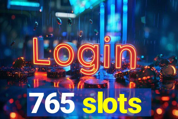 765 slots